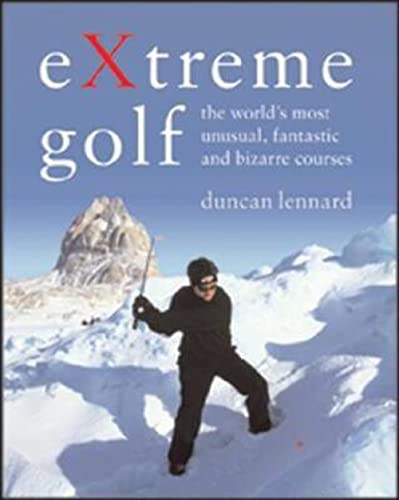 Stock image for Extreme Golf: The World's Most Unusual, Fantastic And Bizarre Courses for sale by WorldofBooks