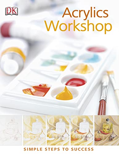 Stock image for Acrylics Workshop: Simple Steps to Success for sale by Reuseabook