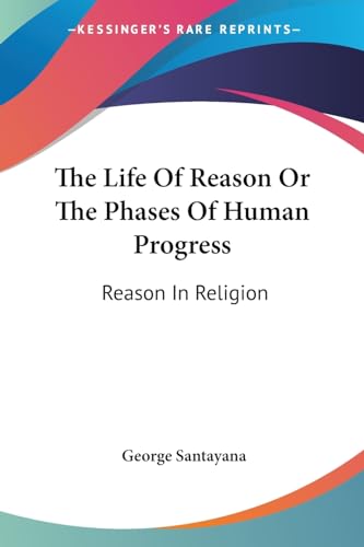 Image d'archives pour The Life Of Reason Or The Phases Of Human Progress: Reason In Religion mis en vente par Phatpocket Limited