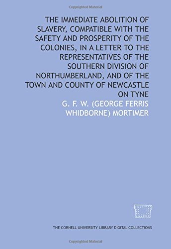 Image d'archives pour The Immediate abolition of slavery, compatible with the safety and prosperity of the colonies, in a letter to the representatives of the Southern . of the town and county of Newcastle on Tyne mis en vente par medimops