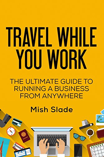 Beispielbild fr Travel While You Work: The Ultimate Guide to Running a Business from Anywhere zum Verkauf von WorldofBooks