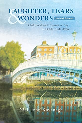 Imagen de archivo de LAUGHTER, TEARS & WONDERS: An Irish Memoir: Childhood and Coming of Age in Dublin 1942-1966: Volume 1 a la venta por Bahamut Media