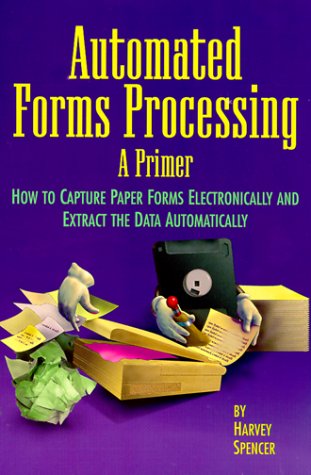 Imagen de archivo de Automated Forms Processing: A Primer : How to Capture Paper Forms Electronically and Extract the Data Automatically a la venta por Wonder Book