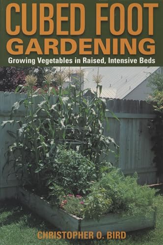 Beispielbild fr Cubed Foot Gardening: Growing Vegetables in Raised, Intensive Beds zum Verkauf von Goldstone Books