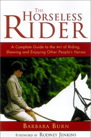 Beispielbild fr The Horseless Rider: A Complete Guide to the Art of Riding, Showing and Enjoying Other Peoples Horses zum Verkauf von Reuseabook