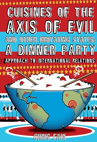 Imagen de archivo de Cuisines of the Axis of Evil and Other Irritating States: A Dinner Party Approach to International Relations a la venta por Reuseabook