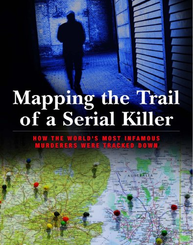 Imagen de archivo de Mapping the Trail of a Serial Killer: How the World's Most Infamous Murderers Were Tracked Down a la venta por COLLOS