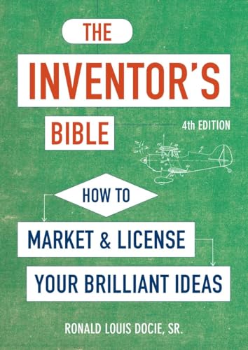 Imagen de archivo de The Inventor's Bible, Fourth Edition: How to Market and License Your Brilliant Ideas a la venta por Bellwetherbooks