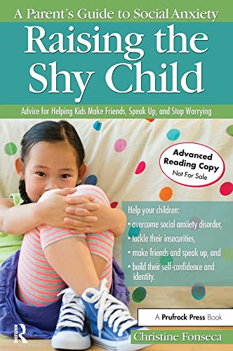 9781618213983: Raising the Shy Child: A Parent's Guide to Social Anxiety: A Parent's Guide to Social Anxiety: Advice for Helping Kids Make Friends, Speak Up, and Stop Worrying