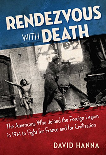 Beispielbild fr Rendezvous with Death: The Americans Who Joined the Foreign Legion in 1914 to Fight for France and for Civilization zum Verkauf von Wonder Book