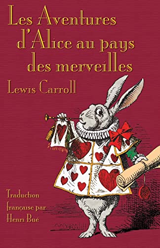 Imagen de archivo de Les Aventures d'Alice au pays des merveilles: Alice's Adventures in Wonderland in French (French Edition) a la venta por Books From California