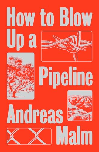 Stock image for How to Blow Up a Pipeline: Learning to Fight in a World on Fire for sale by THE SAINT BOOKSTORE