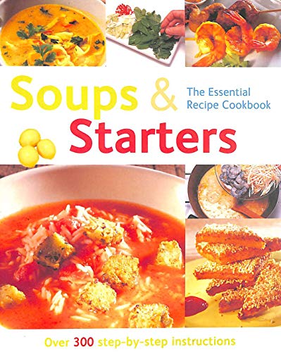 Beispielbild fr Soups and Starters (The Essential Recipe Cookbook): Over 300 Step-by-step Instructions (The Essential Recipe Cookbook Series) zum Verkauf von Reuseabook