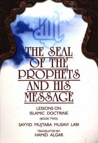 Stock image for The Seal of the Prophets and His Message: Lessons on Islamic Doctrine (Book Two). Translated by Hamid Algar for sale by G. & J. CHESTERS