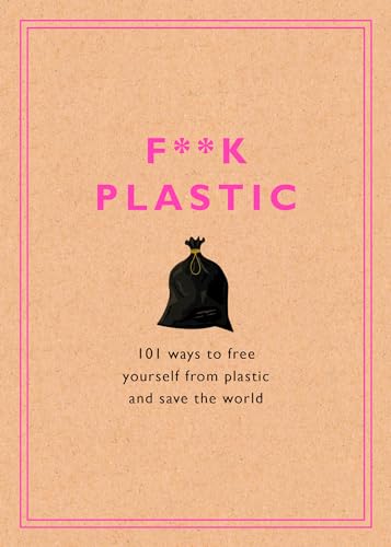 Immagine dell'editore per F**k Plastic: 101 Ways to Free Yourself from Plastic and Save the World venduto da WorldofBooks