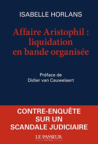 Imagen de archivo de L'affaire Aristophil : liquidation en bande organise a la venta por Solibri