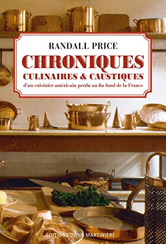 Chroniques culinaires et caustiques dun cuisinier américain au fin fond de La France