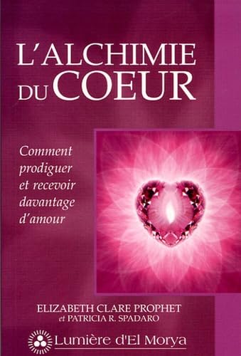 9782922136135: L'alchimie du coeur: Comment prodiguer et recevoir davantage d'amour