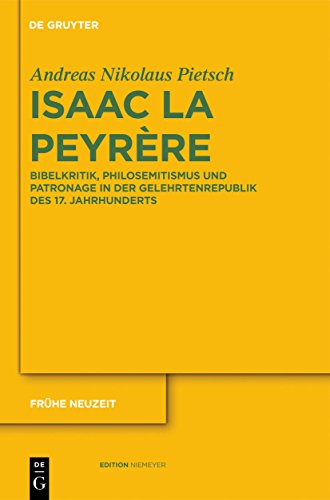 9783110261394: Isaac La Peyrre: Bibelkritik, Philosemitismus Und Patronage in Der Gelehrtenrepublik Des 17. Jahrhunderts: 163 (Frhe Neuzeit)
