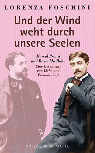 Stock image for Und der Wind weht durch unsere Seelen: Marcel Proust und Reynaldo Hahn. Eine Geschichte von Liebe und Freundschaft for sale by medimops