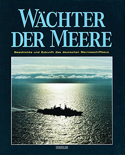 Beispielbild fr Wchter der Meere : Geschichte und Zukunft des deutschen Marineschiffbaus. Hrsg.: Blohm + Voss GmbH zum Verkauf von Bernhard Kiewel Rare Books