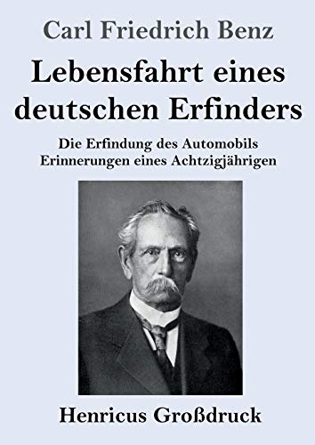 Beispielbild fr Lebensfahrt eines deutschen Erfinders (Grodruck): Die Erfindung des Automobils. Erinnerungen eines Achtzigjhrigen (German Edition) zum Verkauf von Ria Christie Collections