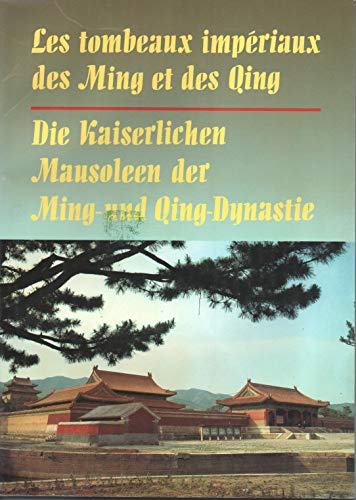 Imagen de archivo de Die Kaiserlichen Mausoleen der Ming-und Qing-Dynastie - Les tombeaux impriaux des Ming et des Qing a la venta por Antiquariat Hans Wger