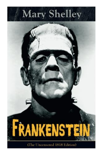 Beispielbild fr Frankenstein (The Uncensored 1818 Edition): A Gothic Classic - considered to be one of the earliest examples of Science Fiction zum Verkauf von Ria Christie Collections