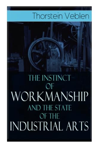 Beispielbild fr The Instinct of Workmanship and the State of the Industrial Arts zum Verkauf von Chiron Media