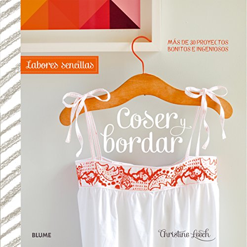 Stock image for Labores sencillas. Coser y bordar: Ms de 30 proyectos bonitos e ingeniosos Leech, Christine; Rodrguez Fischer, Cristina; Jordana Barn, Isabel and Collet Texid, Laura for sale by VANLIBER