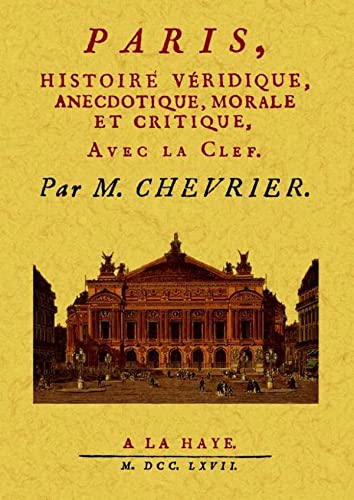 Immagine dell'editore per Paris, Histoire Veridique, Anecdotique, Morale et Critique [Broch] Chevrier, M. venduto da BIBLIO-NET