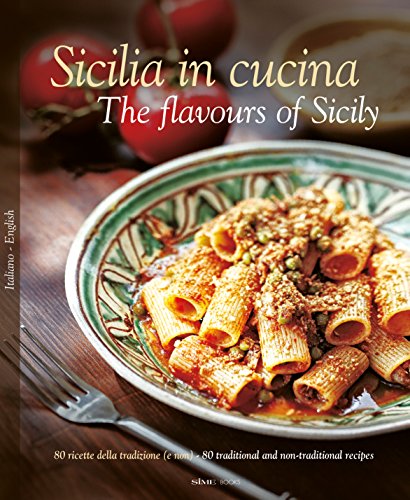 Sicilia in cucina. 80 ricette della tradizione (e non). ediz. italiana e inglese