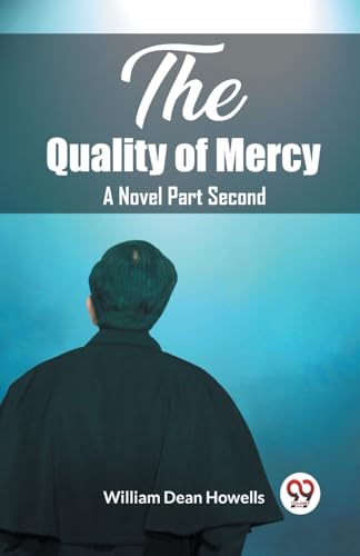Beispielbild fr The Quality of Mercy A Novel Part Second [Paperback] William Dean Howells zum Verkauf von Biblios