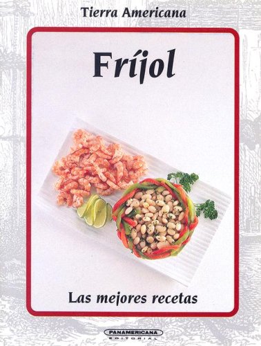 Beispielbild fr Frijol: Las Mejores Recetas / Bean (Tierra Americana) zum Verkauf von medimops