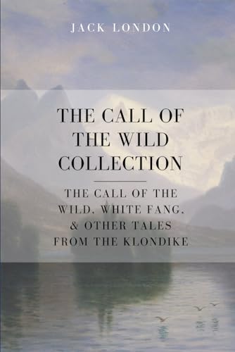 Stock image for The Call of the Wild Collection: The Call of the Wild, White Fang, & Other Tales From the Klondike for sale by Idaho Youth Ranch Books